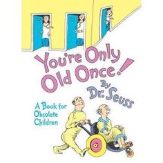 the book cover for you're only old once by dr seuss, with two children