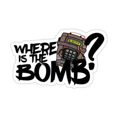 a sticker with the words where is the bomb? and an image of a cell phone