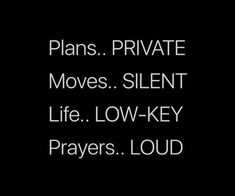 the words, plans private moves silent life low key prays loud on a black background