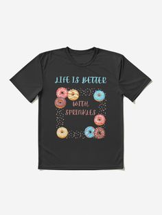 "Life Is Better With Sprinkles - Donuts" Active T-Shirt for Sale by Zach Brown | Redbubble Fabric Collars, Feature Light, Life Is Good