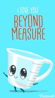 a cartoon measuring cup with the words i love you beyond measure