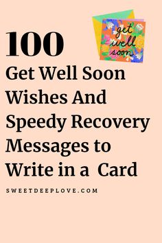 the words, 100 get well soon wishes and speedy recovery messages to write in a card