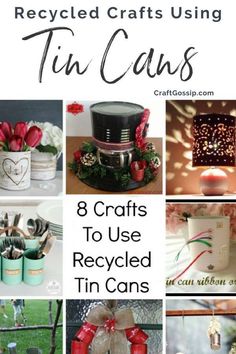 the collage has pictures of tin cans and other things in them with text that reads, recycled crafts using tin cans 8 crafts to use recycled tin cans