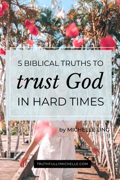 a woman walking down a path with the words 5 biblical truths to trust god in hard