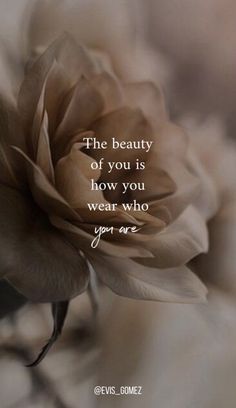 the beauty of you is how you wear who you are