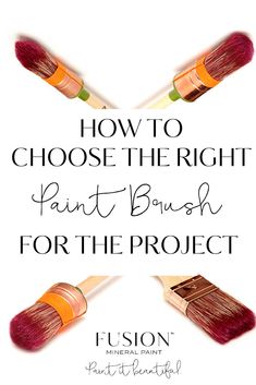 two brushes with the words how to choose the right paint brush for the project