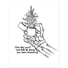 a black and white drawing of a hand holding a potted plant with the words one day you'll see that all along your were blooming