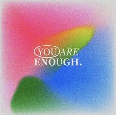 the words you are enough on a colorful background