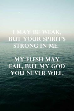 an ocean with the words i may be weak, but your spirit's strong in me