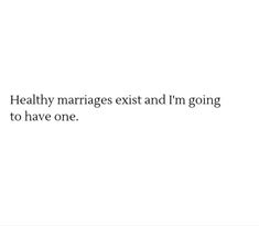 the text reads, healthy marriages exit and i'm going to have one