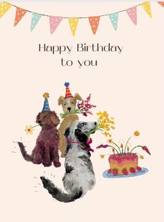 a birthday card featuring two dogs and a cake with flowers on it, says happy birthday to you