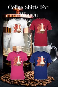 three coffee shirts for women are shown in front of a cup and some coffee beans