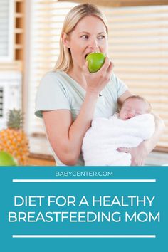 a woman eating an apple while holding a baby in her arms with the words diet for a healthy breastfeeding mom