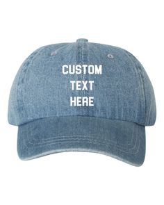 "Description Custom Your Own Text - Washed Blue Denim Dad Hat Also Available In Dark Blue Denim! Pick Any Color Vinyl Print! HOW IT WORKS: 1. Choose from the first drop down menu to purchase Hat only or Hat with your custom text. 2. Choose from the second drop down menu, the vinyl color you would like the design. -In the \"checkout notes to seller\" or \"comment\" section PLEASE WRITE: What SAYING or wording you want on the hat and which font you would like from our list. If you do not see a fon Adjustable Denim Cap, Blue Denim Baseball Cap With Curved Brim, Denim Blue Hat With Curved Brim, Dark Wash Denim Hat With Curved Brim, Curved Brim Denim Blue Hat, Denim Blue Curved Brim Hat, Adjustable Blue Denim Trucker Hat, Adjustable Denim Snapback Trucker Hat, Medium Wash Denim Hat With Curved Brim