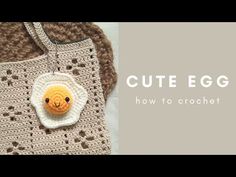 a crocheted bag with an egg in the center and text that reads cute egg how to crochet