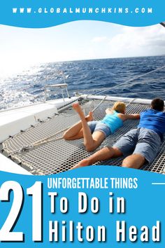 two people laying on the deck of a boat with text overlay reading, unforgettable things to do in hilton head