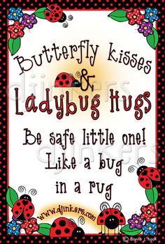 a ladybug themed sign with the words, butterfly kisses and ladybugs hugs be safe little one like a bug in a rug