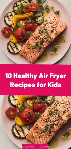 two plates with salmon, zucchini and tomatoes on them next to the words 10 healthy air fryer recipes for kids