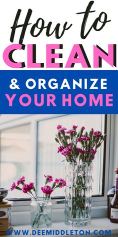 the words how to clean and organize your home