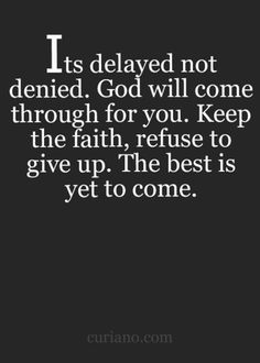 a quote that says it is delivered not defined god will come through for you keep the faith, refuse to give up