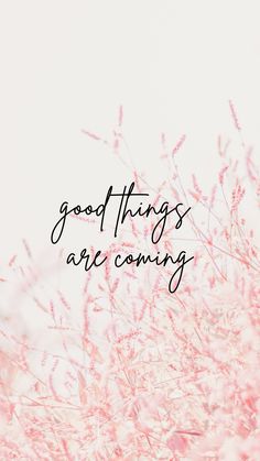 the words good things are coming written in black on a white background with pink flowers