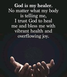 someone holding their hands together with the words god is my healer no matter what my body is telling me, i trust god to heal me and