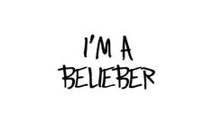 i'm a belieber written in black ink on a white background