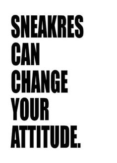 a black and white poster with the words sneakies can change your attitude on it