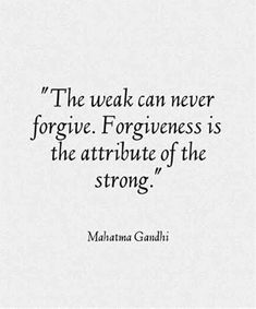 the weak can never forget forgingness is the attribute of the strong