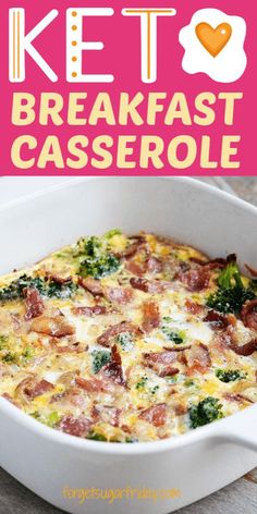 this keto breakfast casserole is loaded with bacon, broccoli and cheese