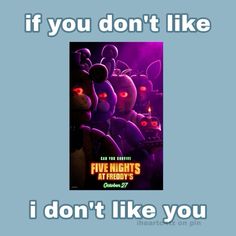 a movie poster with the words if you don't like five nights at night