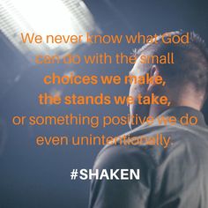 a man standing in front of a spotlight with the words, we never know what god can do with the small choices we make, the stands we take, or something positive