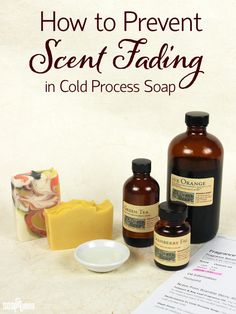 soap, soap bar, and other items on a counter with text overlay how to prevent scent fading in cold process soap