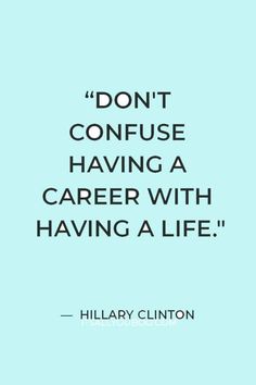 a blue background with the quote don't confuse having a career with having a life