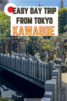 a sign that says easy day trip from tokyo kawagoe with an image of a bridge in the background