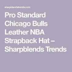 the pro standard chicago bulls leather nba strapback hat - sharplendstrends com