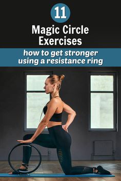 a woman is doing yoga on a mat with the title 11 magic circle exercises how to get stronger using a resistance ring