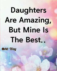 a quote about daughters are amazing, but mine is the best on a colorful background