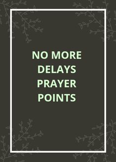 a square frame with the words no more delays prayer points in green on a black background