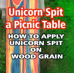 an image of a wooden table that is painted with acrylic paint and the text unicorn spit a picnic table how to apply unicorn spit on wood grain