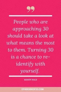 a quote on people who are approaching 30 should take a look at what means the most to them