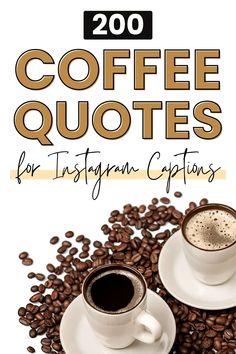 two cups of coffee sitting on top of a pile of coffee beans with the words 200 coffee quotes for instagram captions