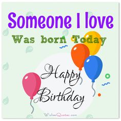 someone i love was born today happy birthday