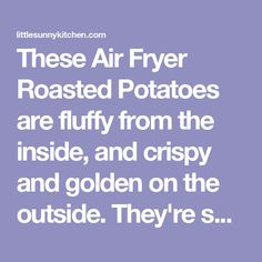 there are two air fryer roasted potatoes that are fluffy from the inside, and crispy on the outside they're s