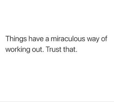 a white background with the words things have a miscellaneous way of working out trust that