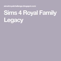 the words sims 4 royal family legacy