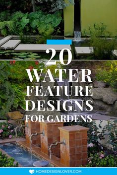 water feature designs for gardens with text overlay that reads 20 water feature designs for gardens