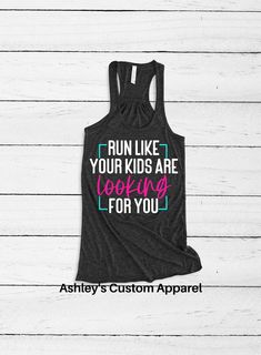 a tank top that says run like your kids are looking for you