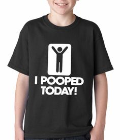 I Pooped Today Kids T-shirt I Pooped Today, Sweatshirt And Leggings, Custom Sweatshirts, T Shirts With Sayings, Funny Me, Long Shirt, Black Hoodie, Cool T Shirts