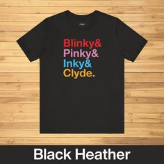 a black t - shirt with the words blinky and pinky, inky & clyde on it